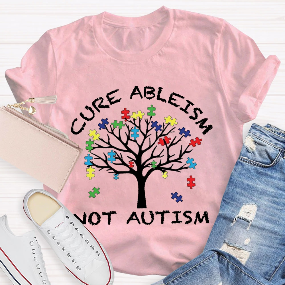 Cure Ableism Not Autism Autism Awareness T-shirt