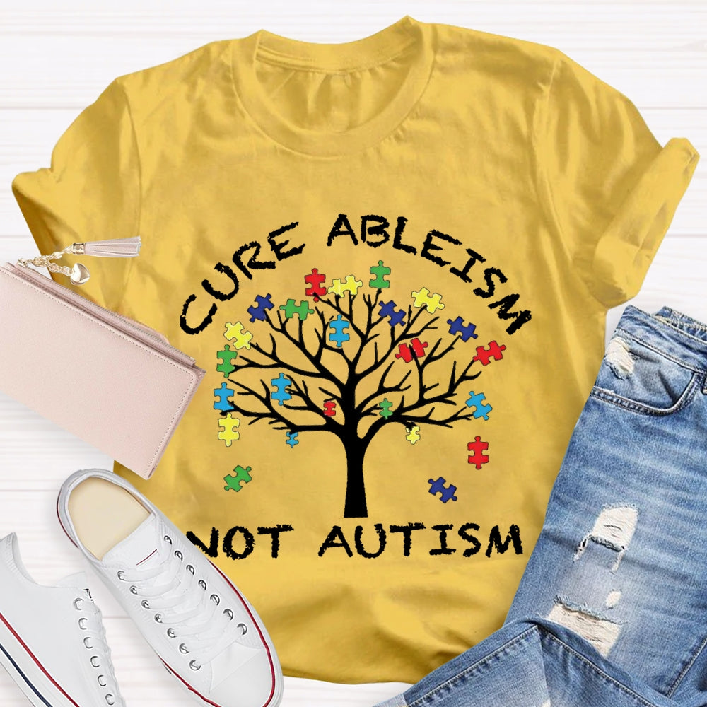 Cure Ableism Not Autism Autism Awareness T-shirt