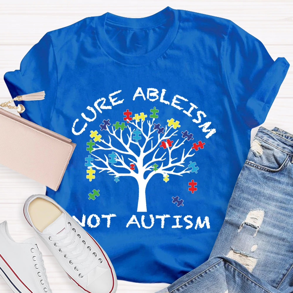 Cure Ableism Not Autism Autism Awareness T-shirt