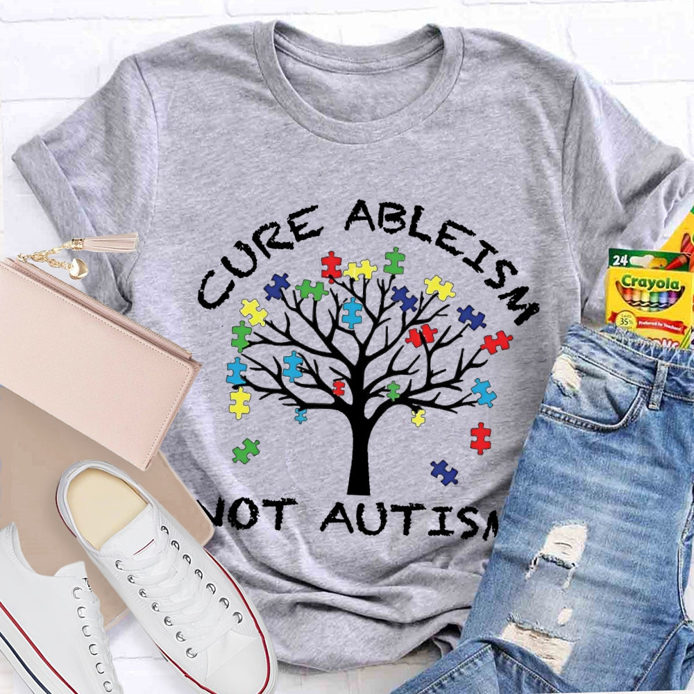 Cure Ableism Not Autism Autism Awareness T-shirt