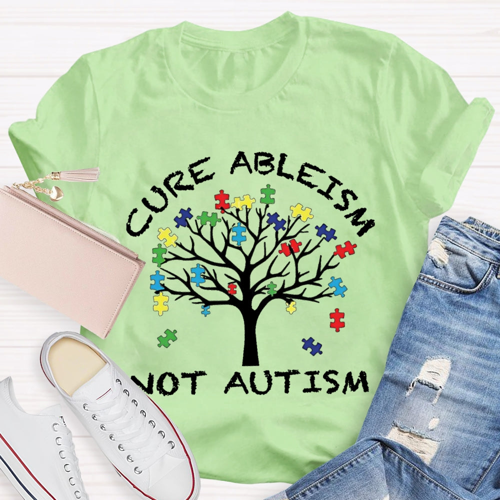 Cure Ableism Not Autism Autism Awareness T-shirt