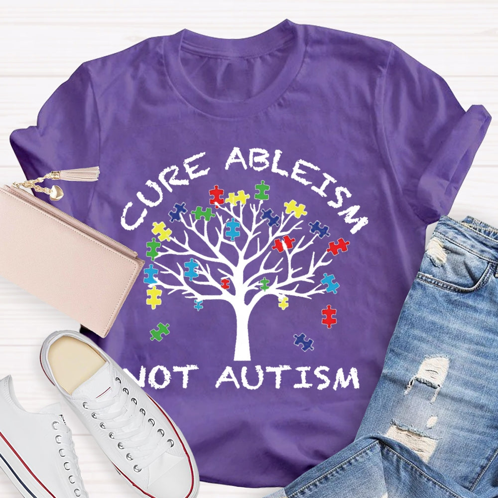 Cure Ableism Not Autism Autism Awareness T-shirt