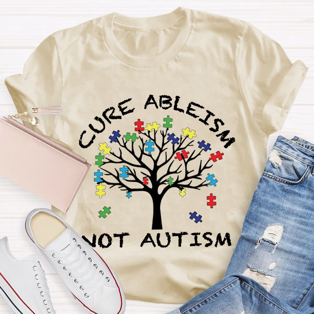 Cure Ableism Not Autism Autism Awareness T-shirt