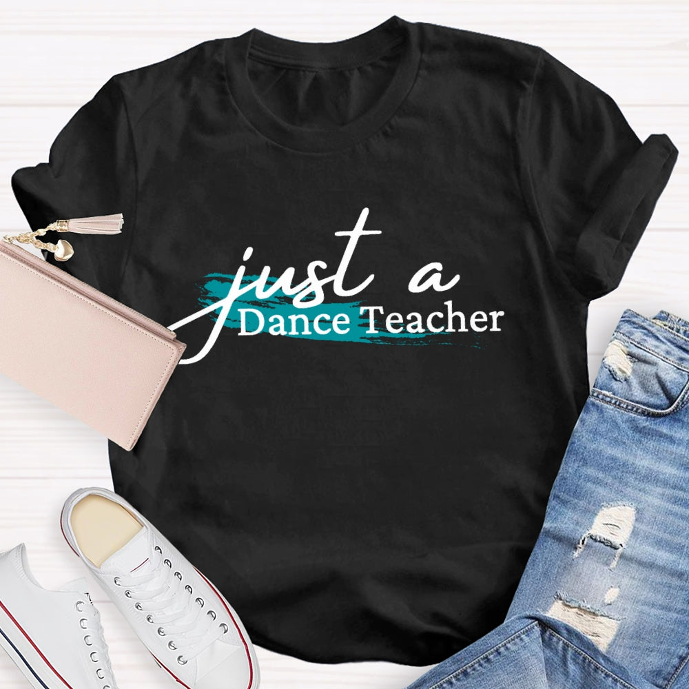 Just A Dance Teacher T-shirt