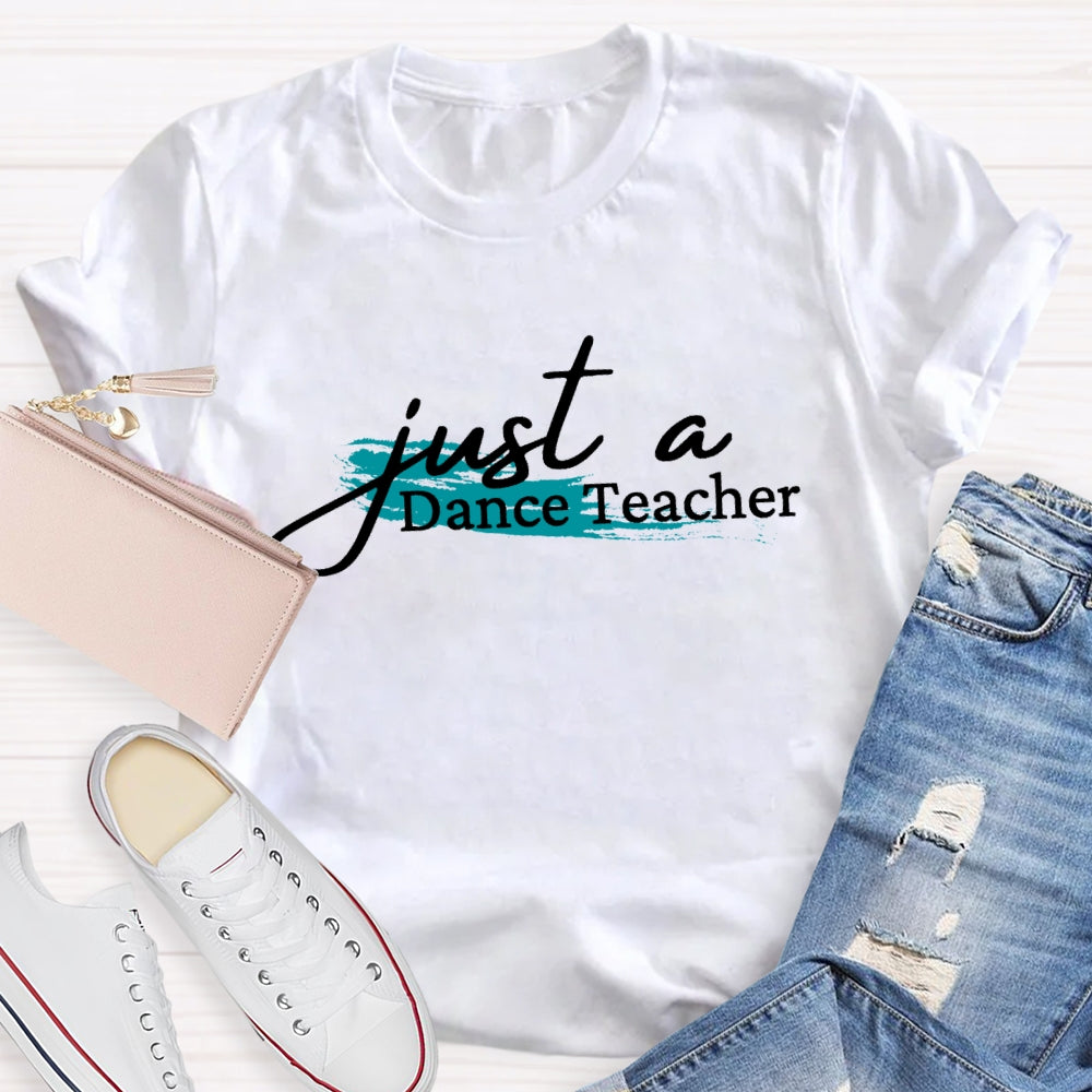 Just A Dance Teacher T-shirt