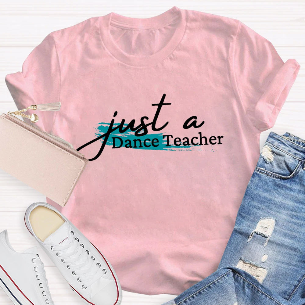 Just A Dance Teacher T-shirt