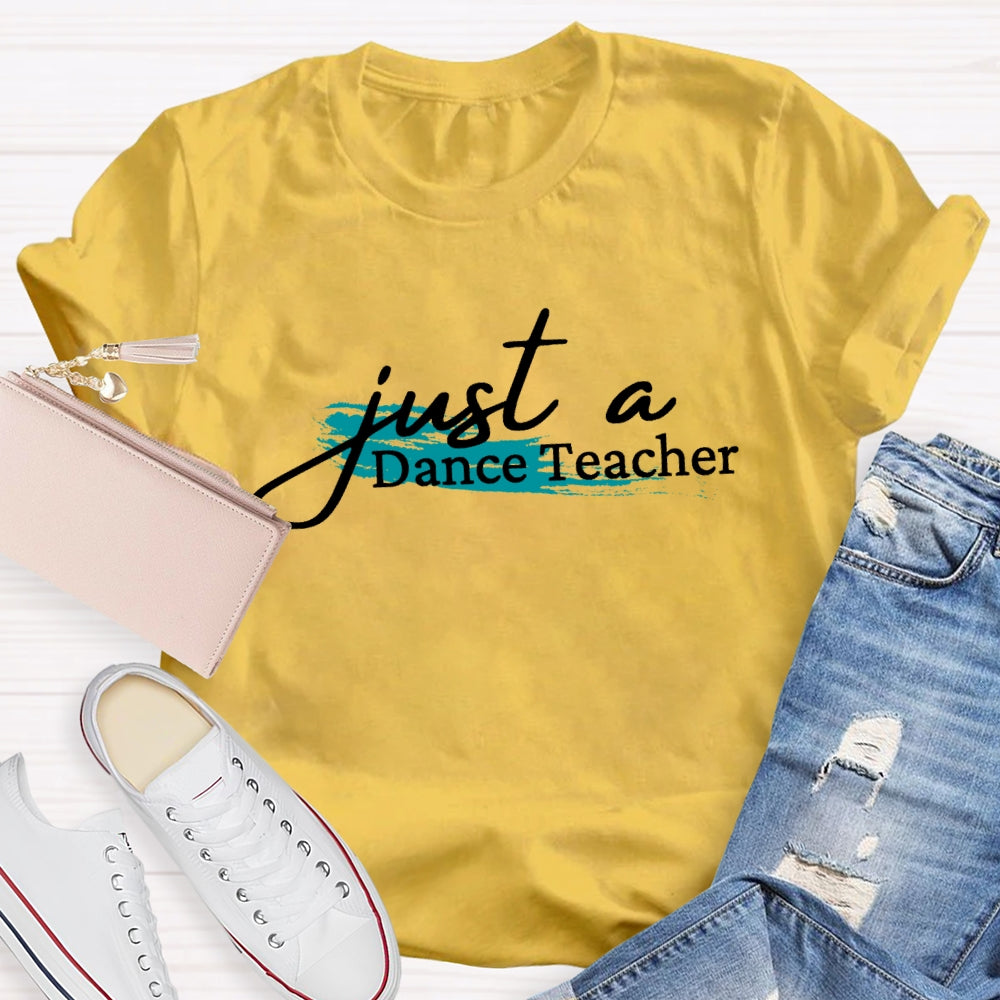 Just A Dance Teacher T-shirt