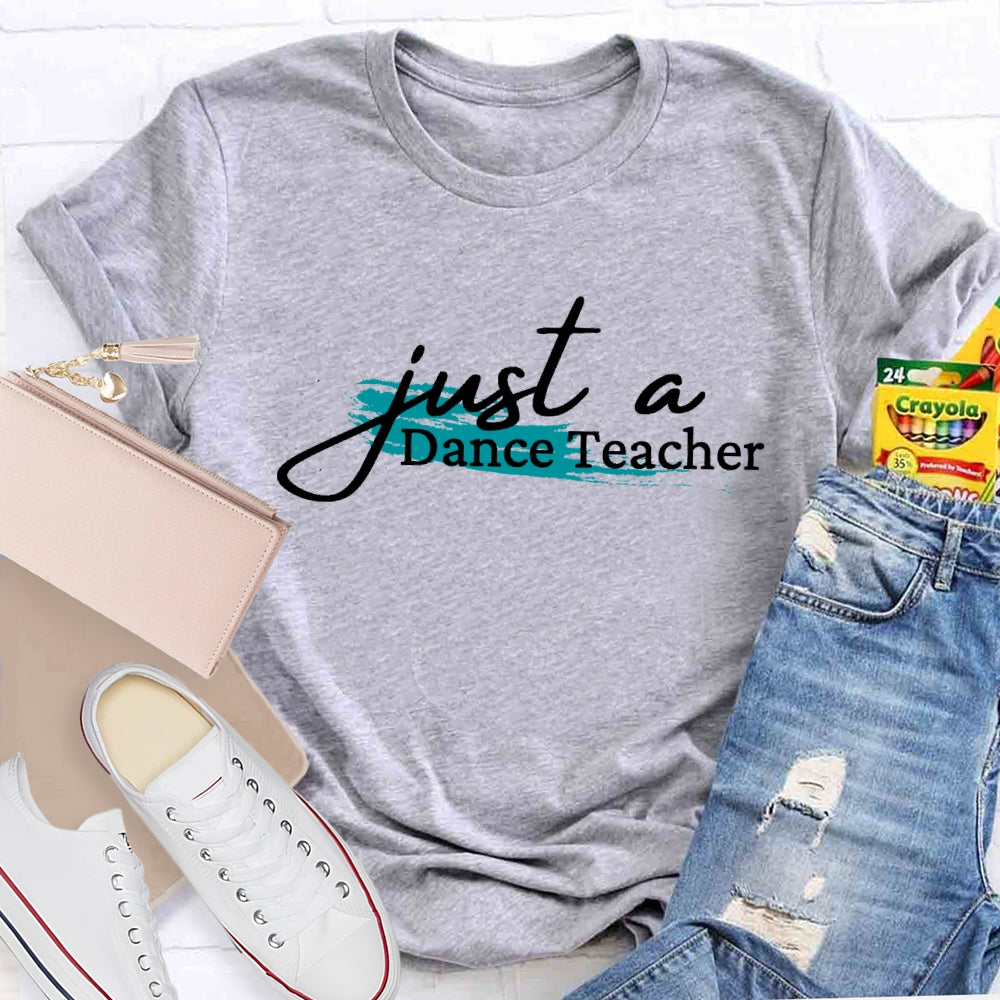 Just A Dance Teacher T-shirt