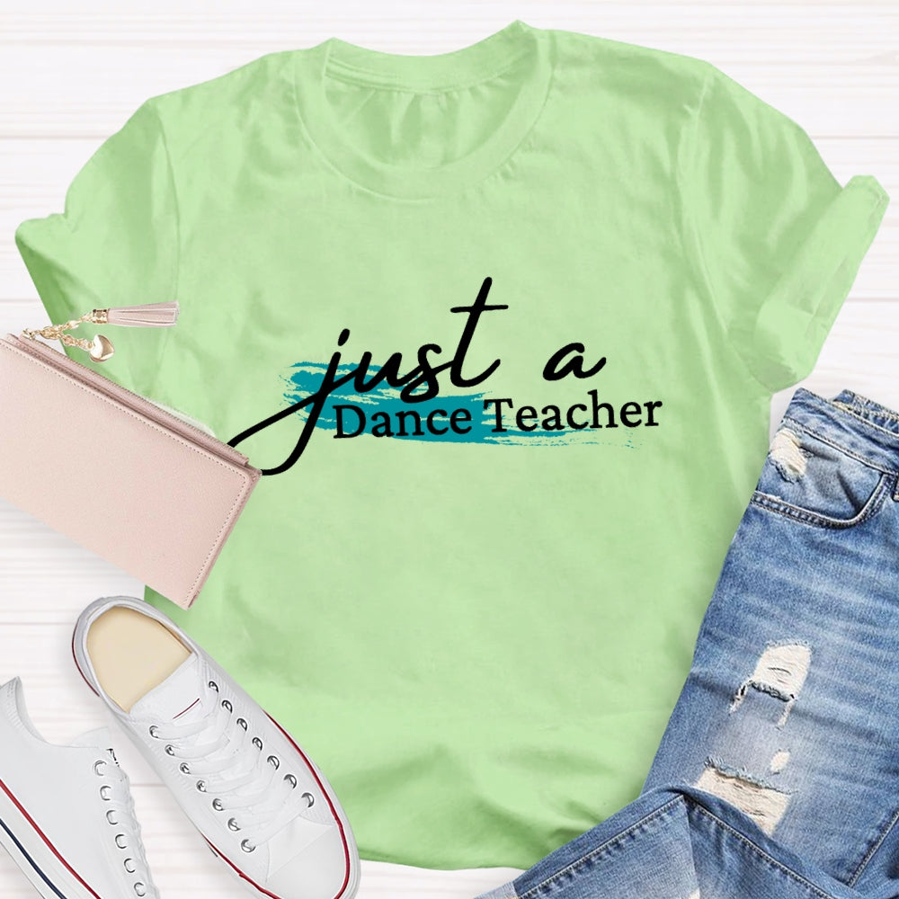 Just A Dance Teacher T-shirt