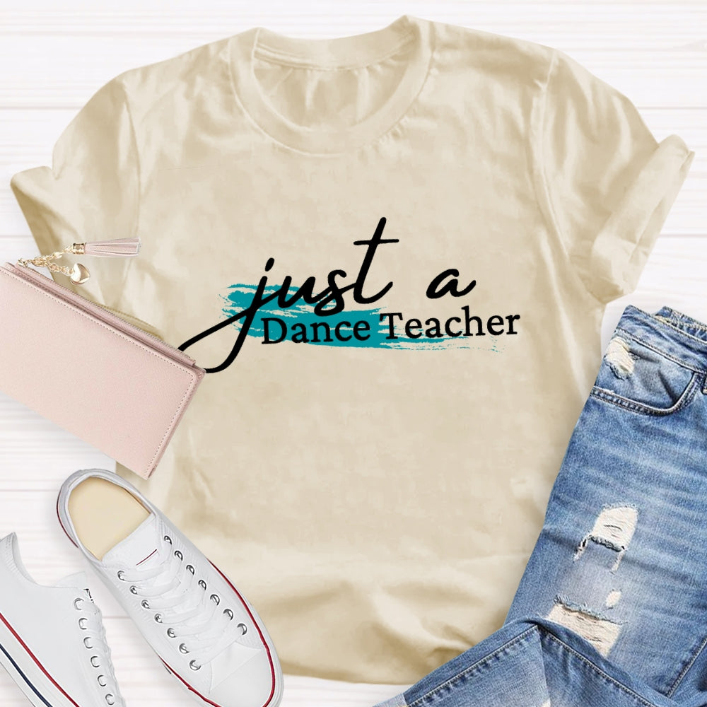 Just A Dance Teacher T-shirt