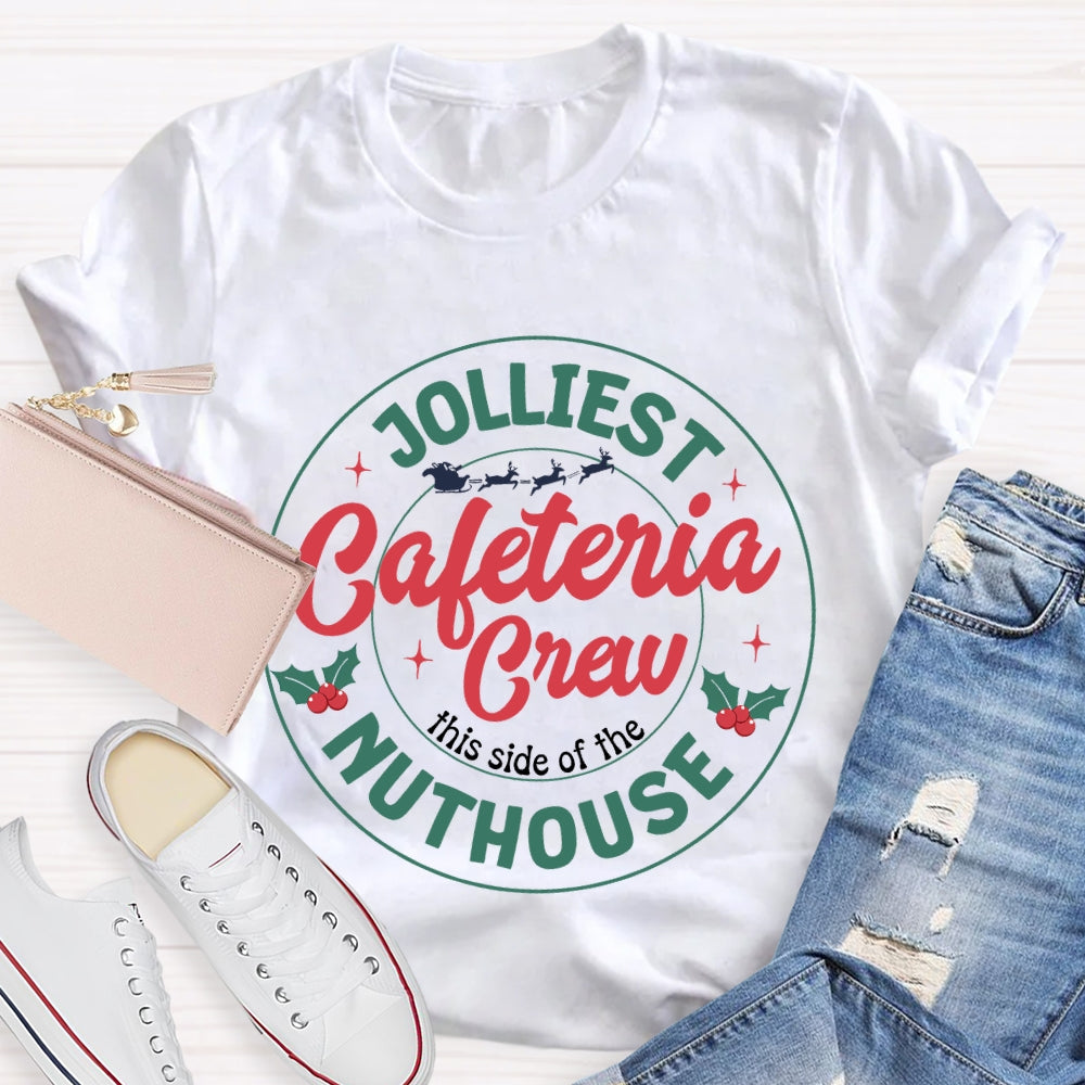 Jolliest Cafeteria Crew This Side Of The Nuthouse Merry Christmas T-shirt