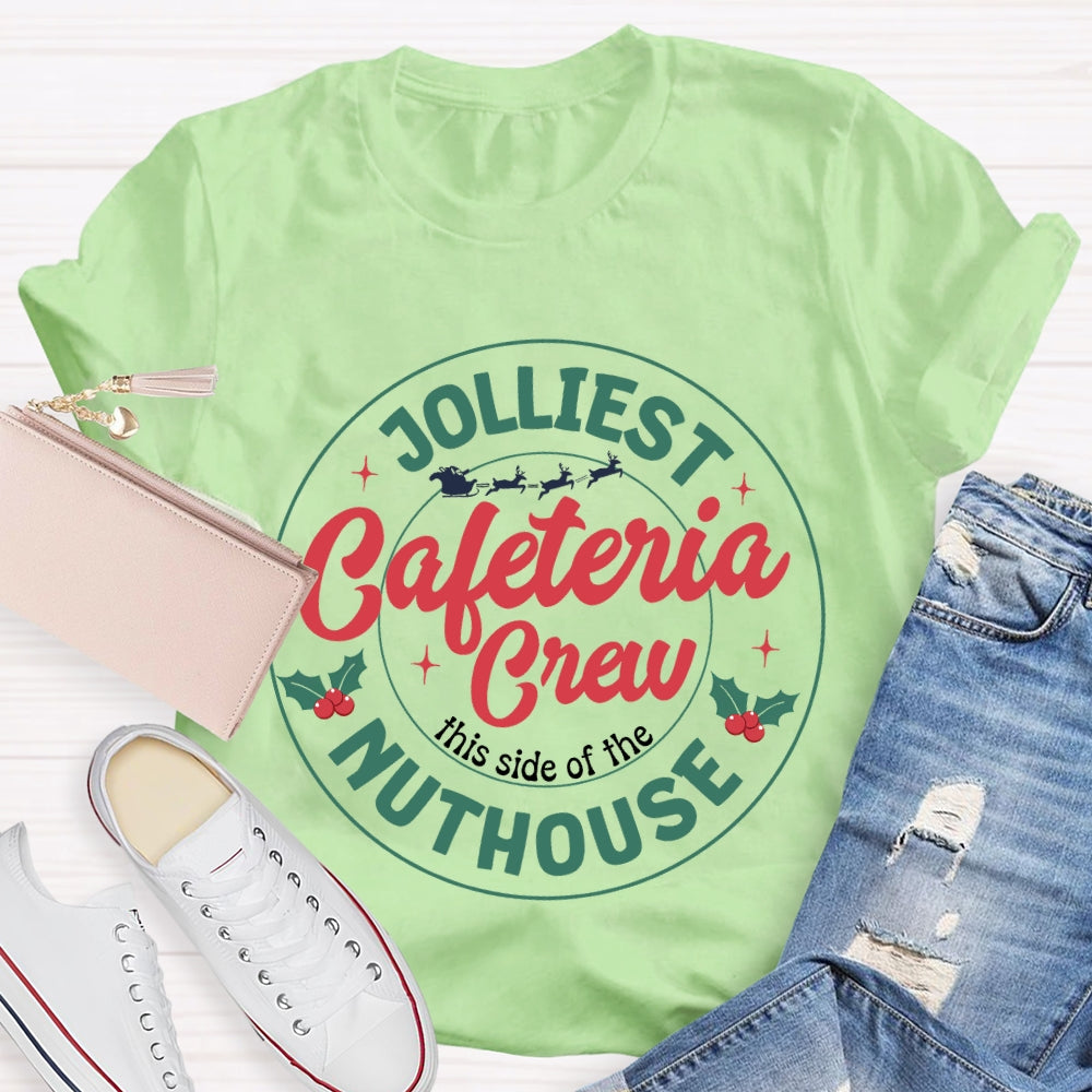 Jolliest Cafeteria Crew This Side Of The Nuthouse Merry Christmas T-shirt