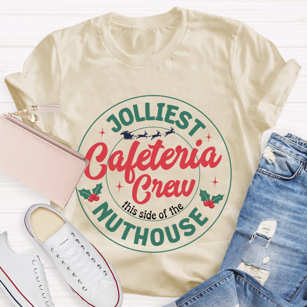 Jolliest Cafeteria Crew This Side Of The Nuthouse Merry Christmas T-shirt