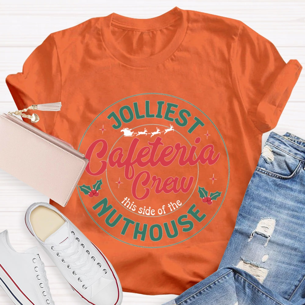 Jolliest Cafeteria Crew This Side Of The Nuthouse Merry Christmas T-shirt