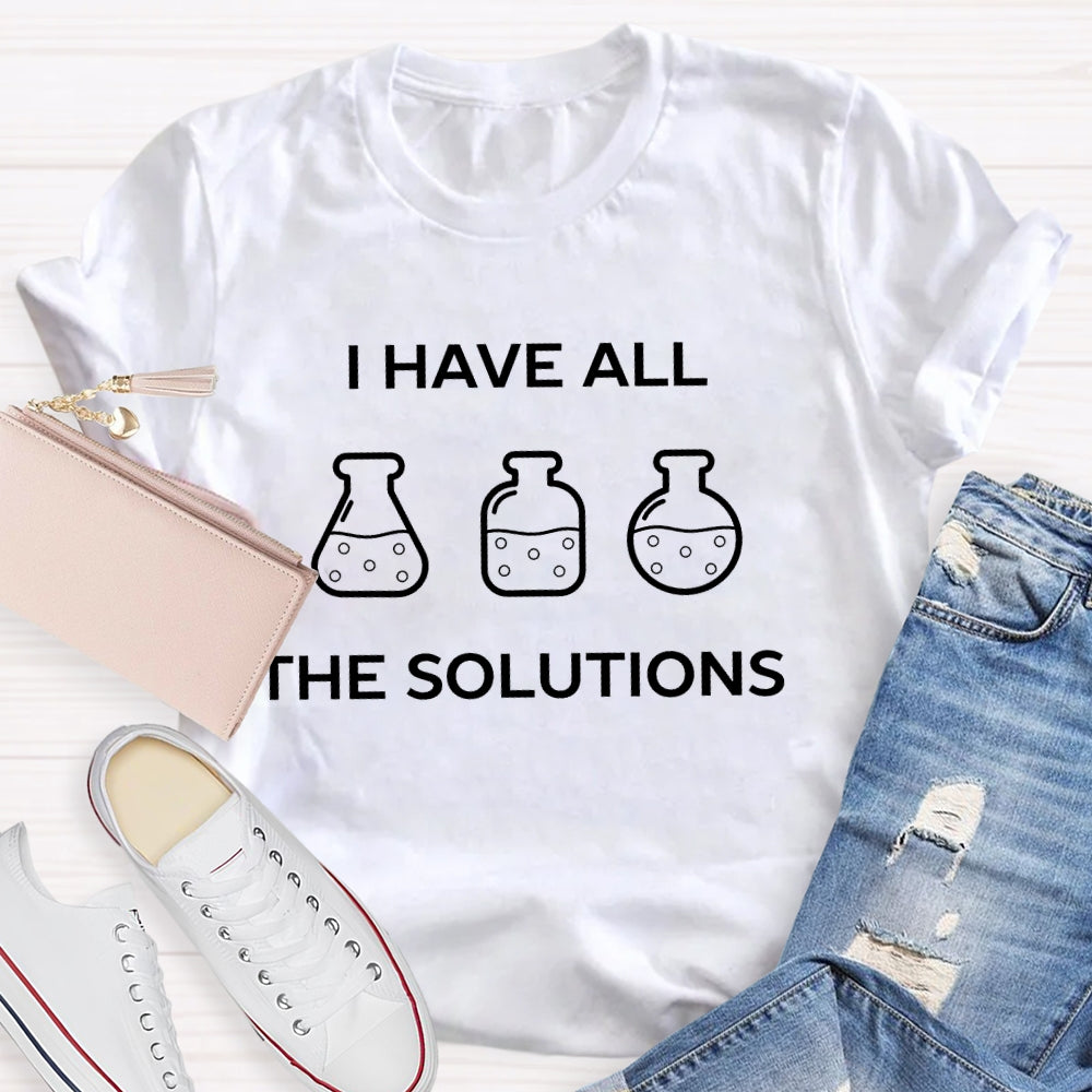 I Have All The Solutions T-shirt