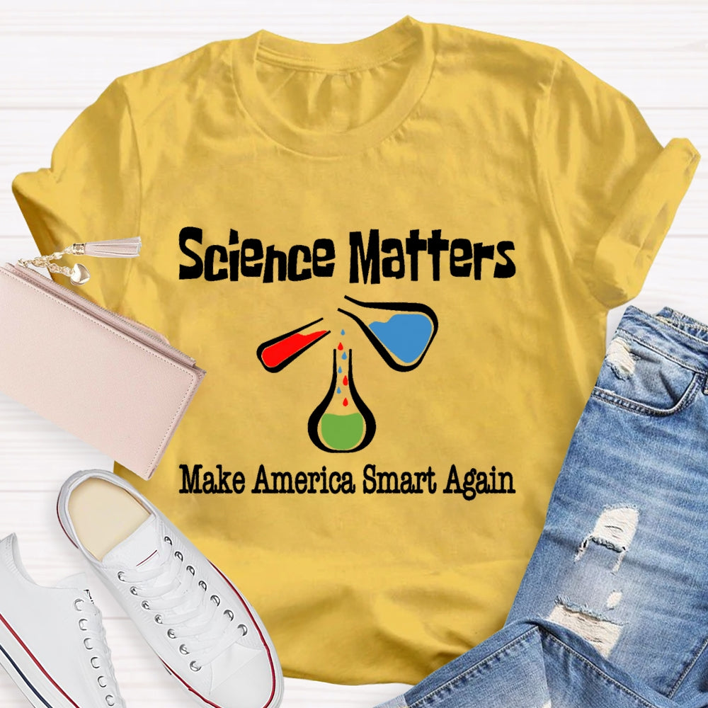 Science Matters Make America Smart Again T-shirt