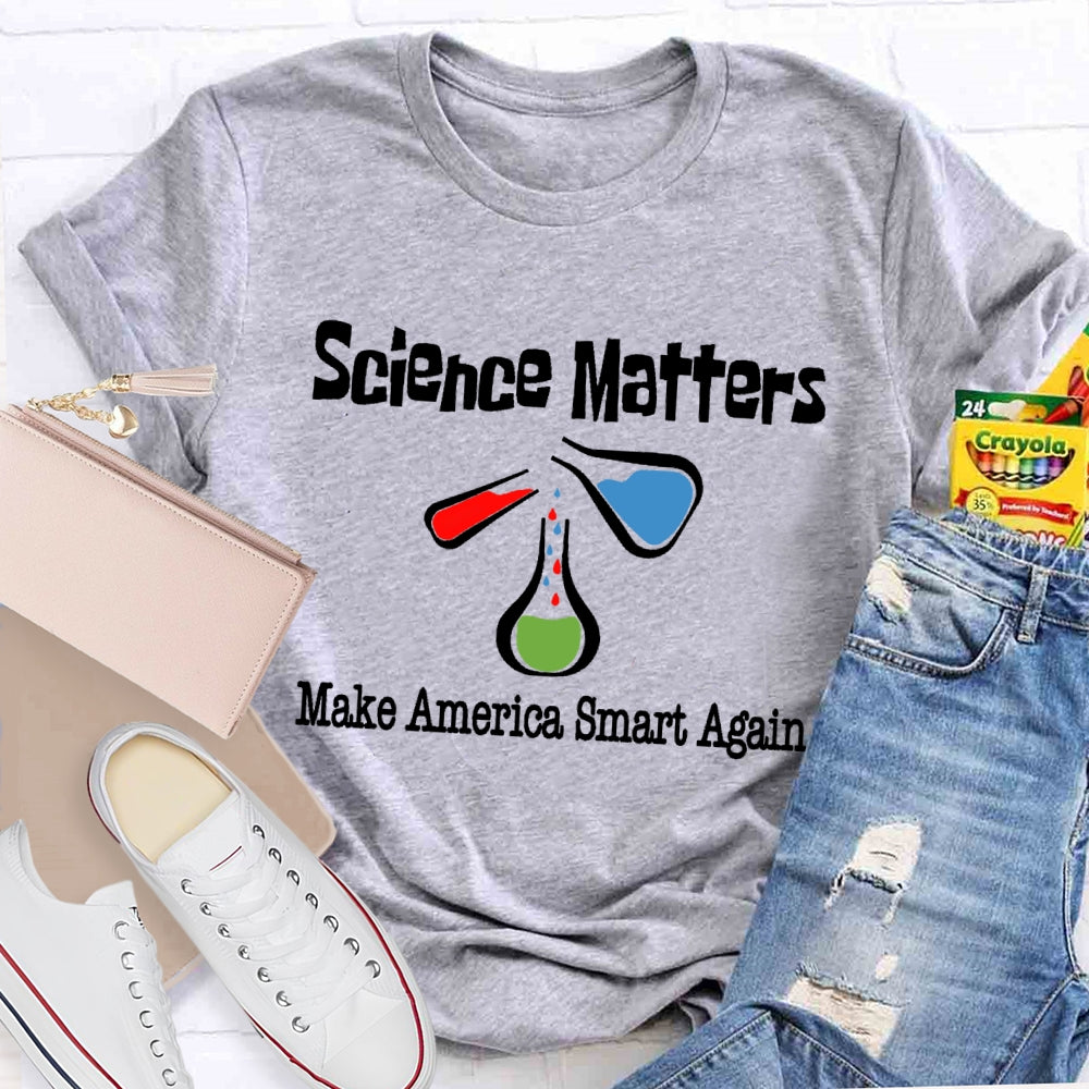 Science Matters Make America Smart Again T-shirt