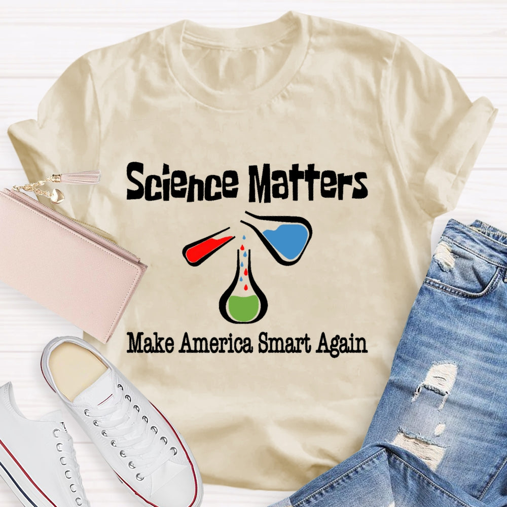 Science Matters Make America Smart Again T-shirt