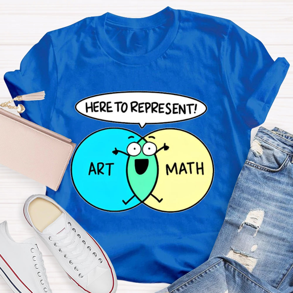 Art Math Here To Represent T-shirt