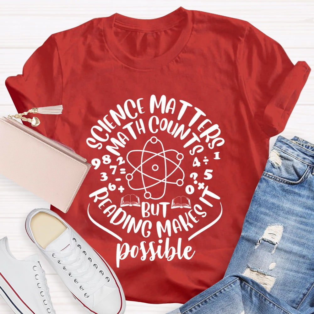 Science Matters Math Counts Reading Makes It Possible T-shirt