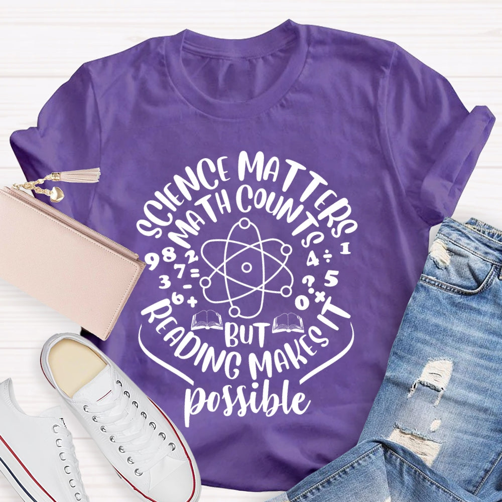 Science Matters Math Counts Reading Makes It Possible T-shirt