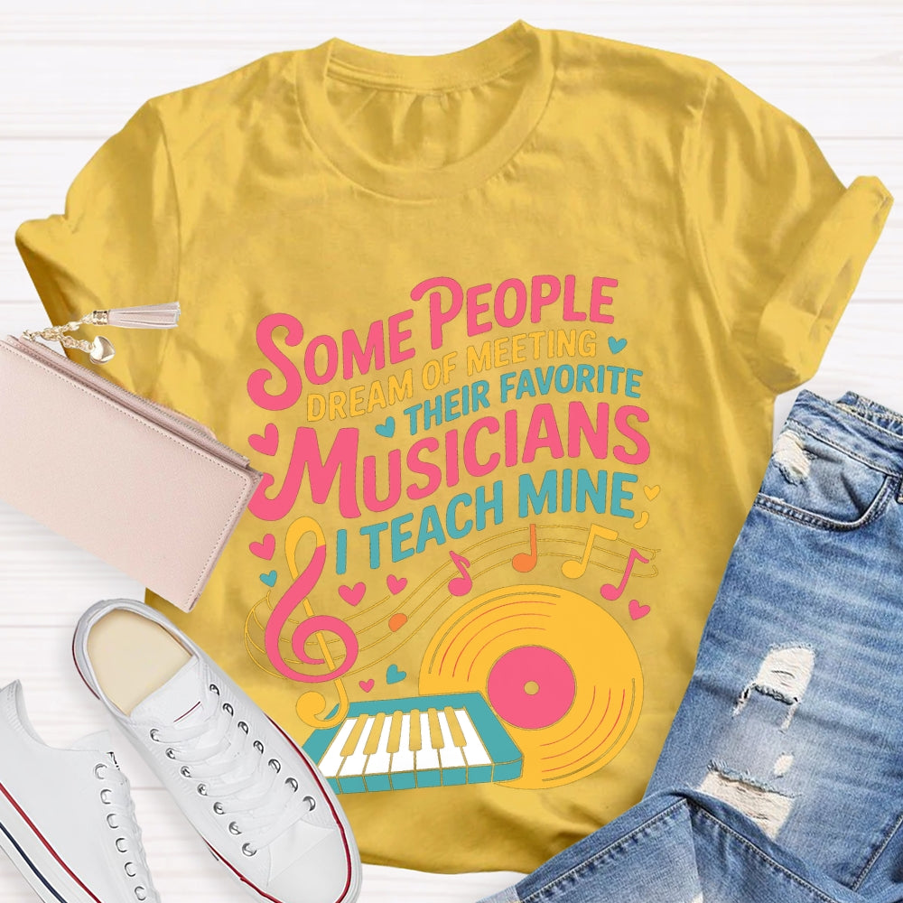 Some People Dream Of Meeting Their Favorite Musicians Music T-shirt