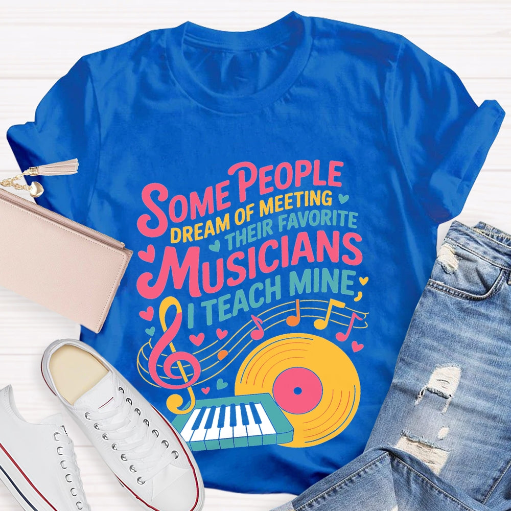 Some People Dream Of Meeting Their Favorite Musicians Music T-shirt