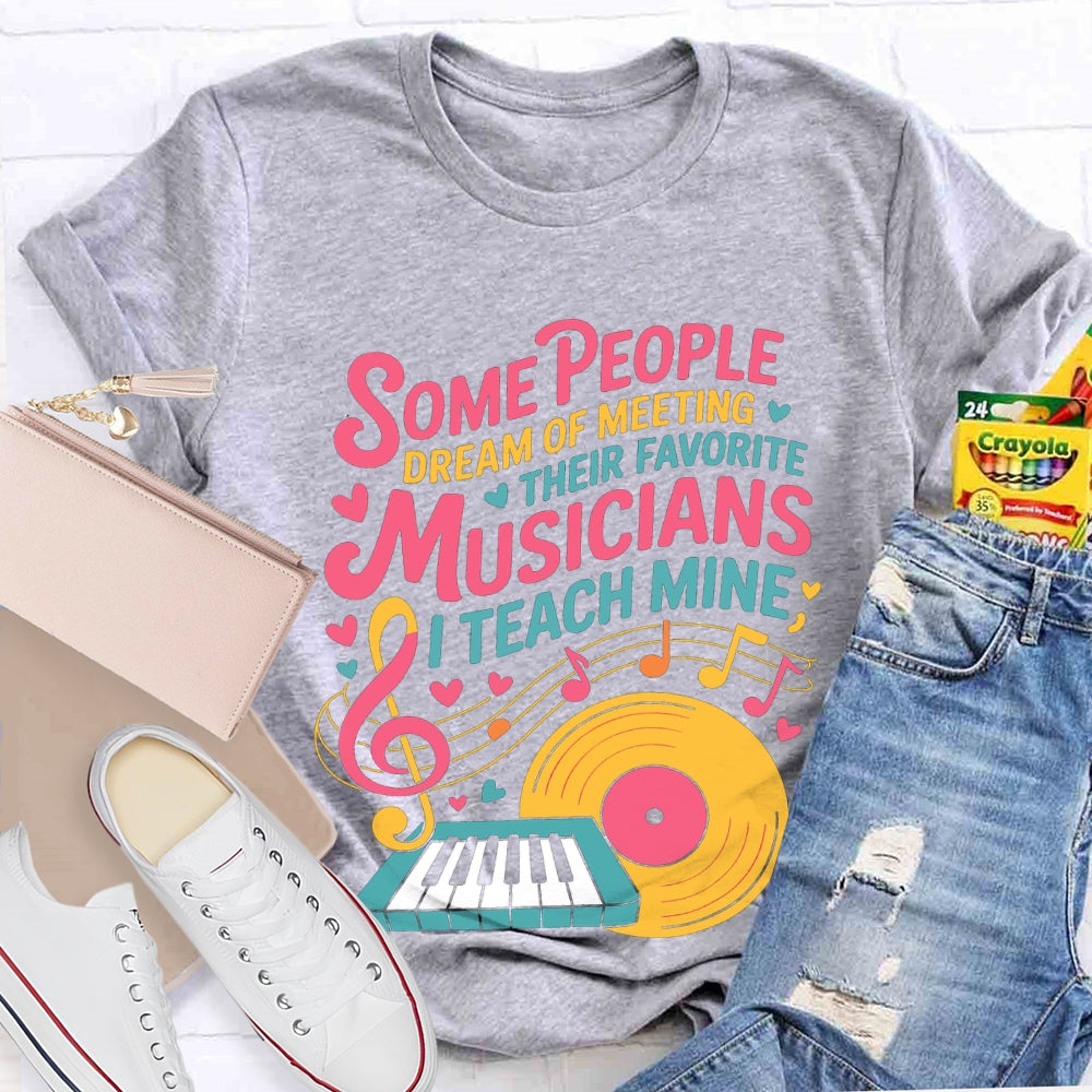 Some People Dream Of Meeting Their Favorite Musicians Music T-shirt