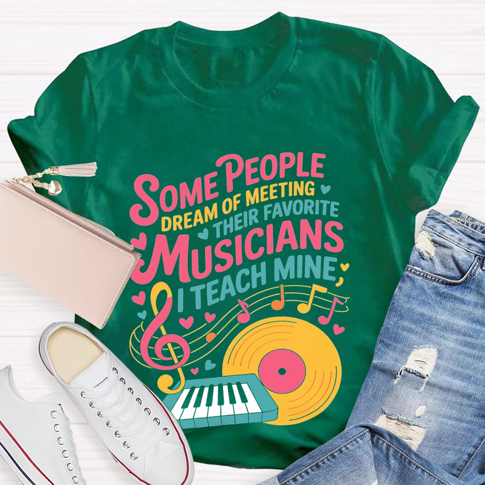 Some People Dream Of Meeting Their Favorite Musicians Music T-shirt
