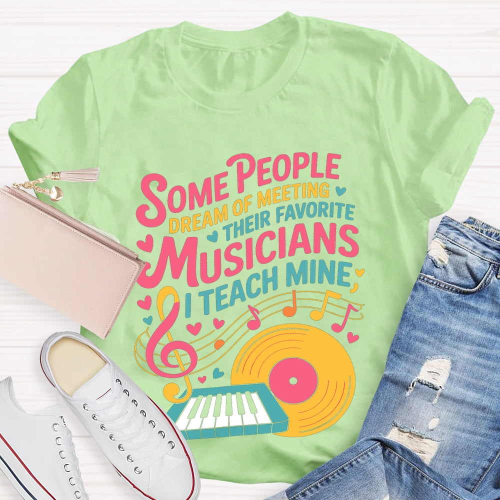Some People Dream Of Meeting Their Favorite Musicians Music T-shirt