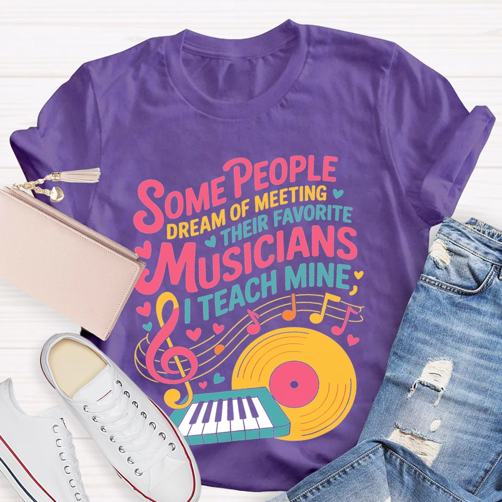 Some People Dream Of Meeting Their Favorite Musicians Music T-shirt