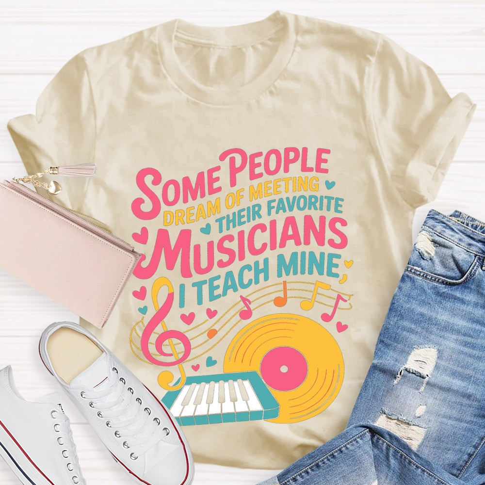 Some People Dream Of Meeting Their Favorite Musicians Music T-shirt
