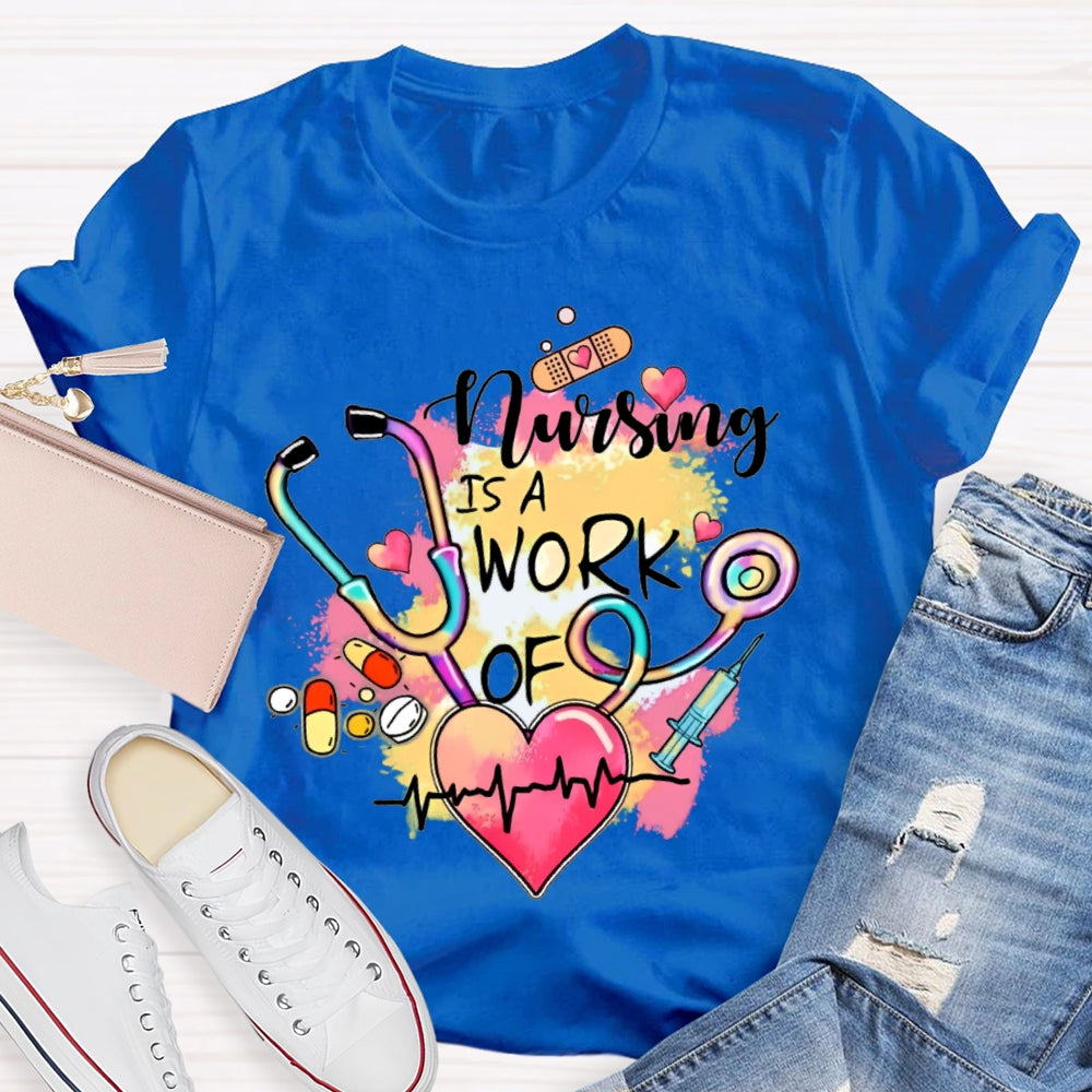 Nursing Is A Work Of Heart T-shirt