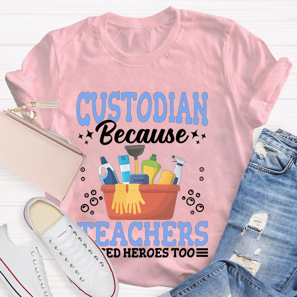 Custodian Because Teachers Need Heroes Too T-shirt