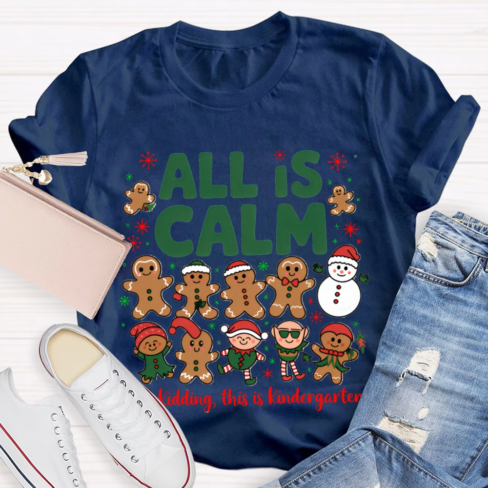All Is Calm Just Kidding This Is Kindergarten Gingerbread T-shirt