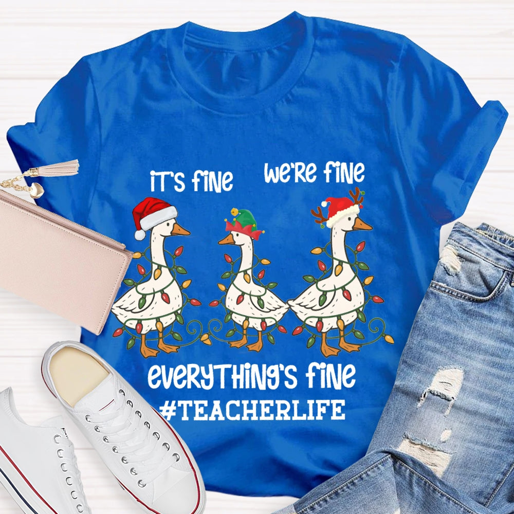 It'S Fine We Are Fine Everything Is Fine Teacherlife Goose Wrapped In Christmas Lights T-shirt