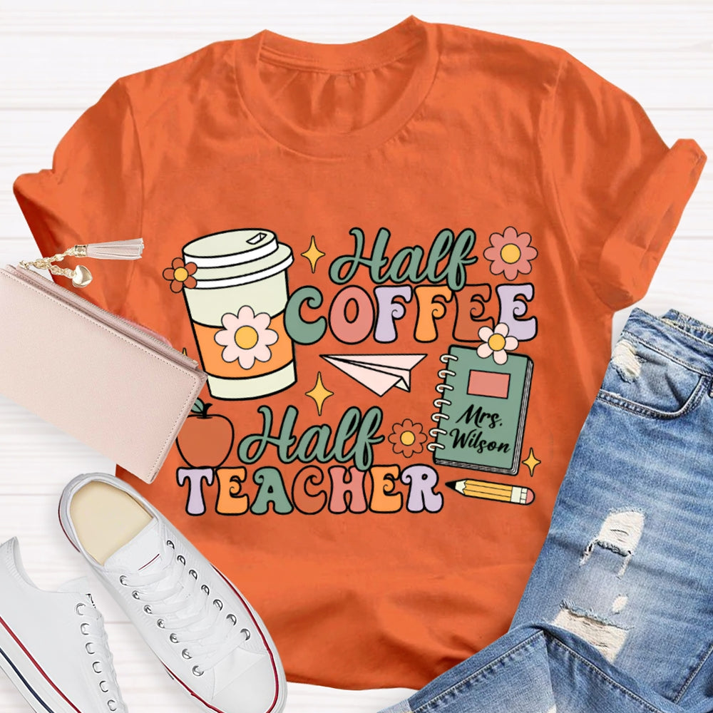 Personalized Teacher Name Half Coffee Half Teacher Color Fonts T-shirt