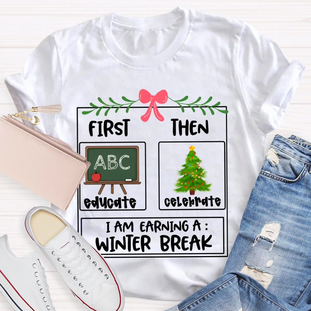 Educate Celebrate I Am Earning A Winter Break Christmas T-shirt