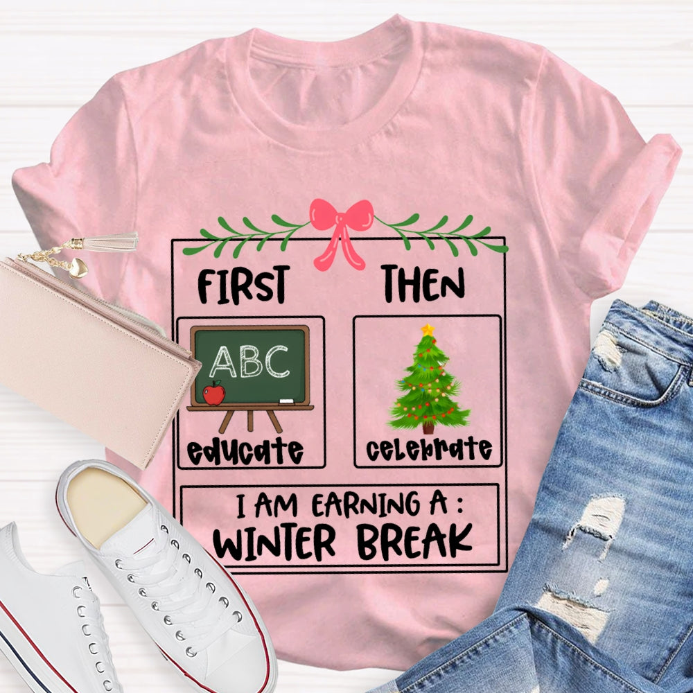 Educate Celebrate I Am Earning A Winter Break Christmas T-shirt