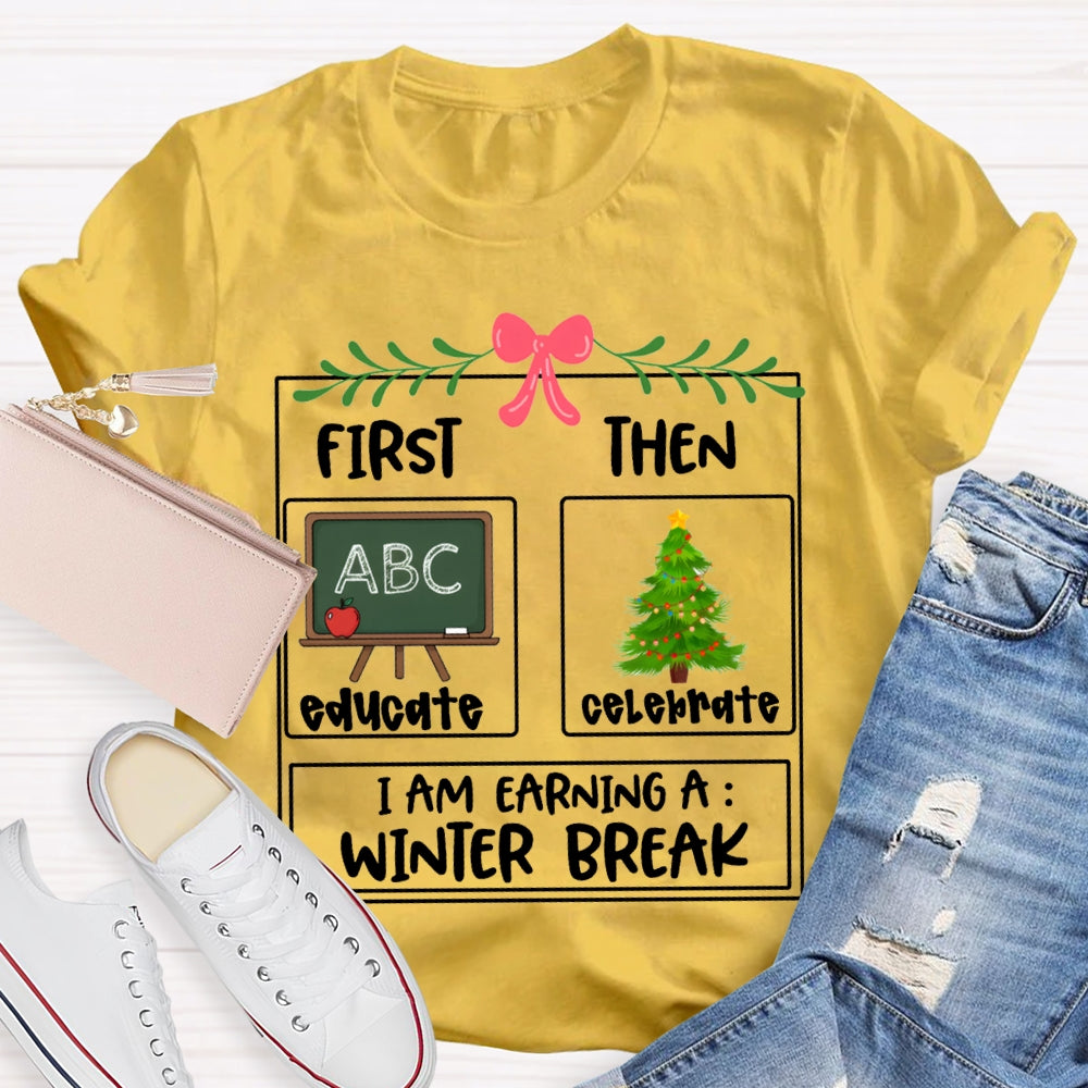 Educate Celebrate I Am Earning A Winter Break Christmas T-shirt
