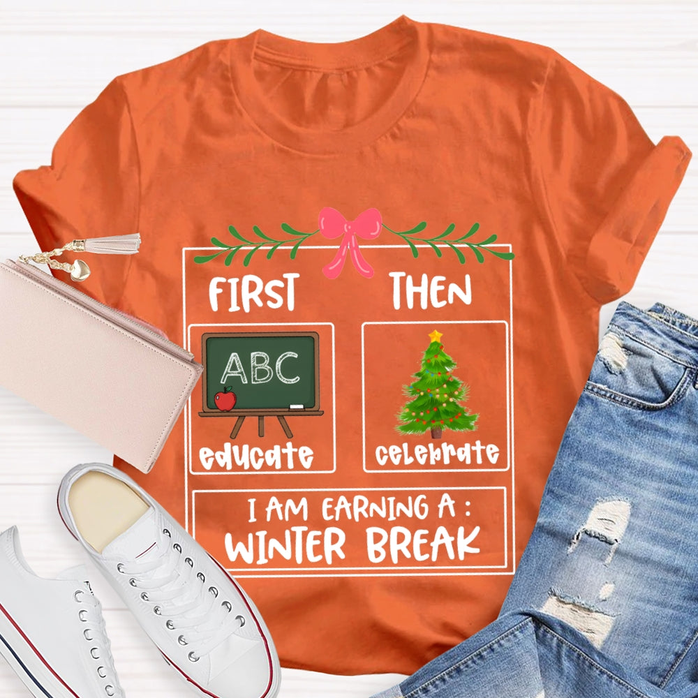 Educate Celebrate I Am Earning A Winter Break Christmas T-shirt