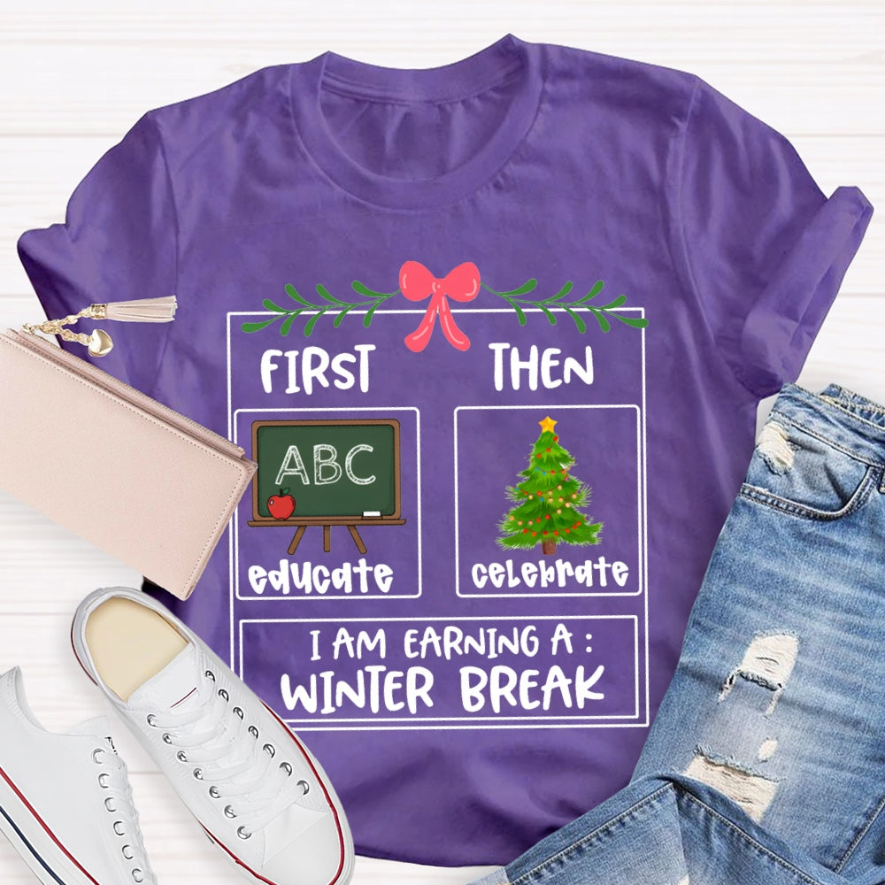 Educate Celebrate I Am Earning A Winter Break Christmas T-shirt