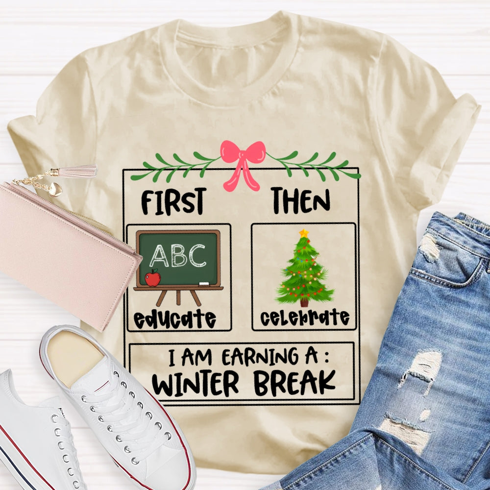 Educate Celebrate I Am Earning A Winter Break Christmas T-shirt