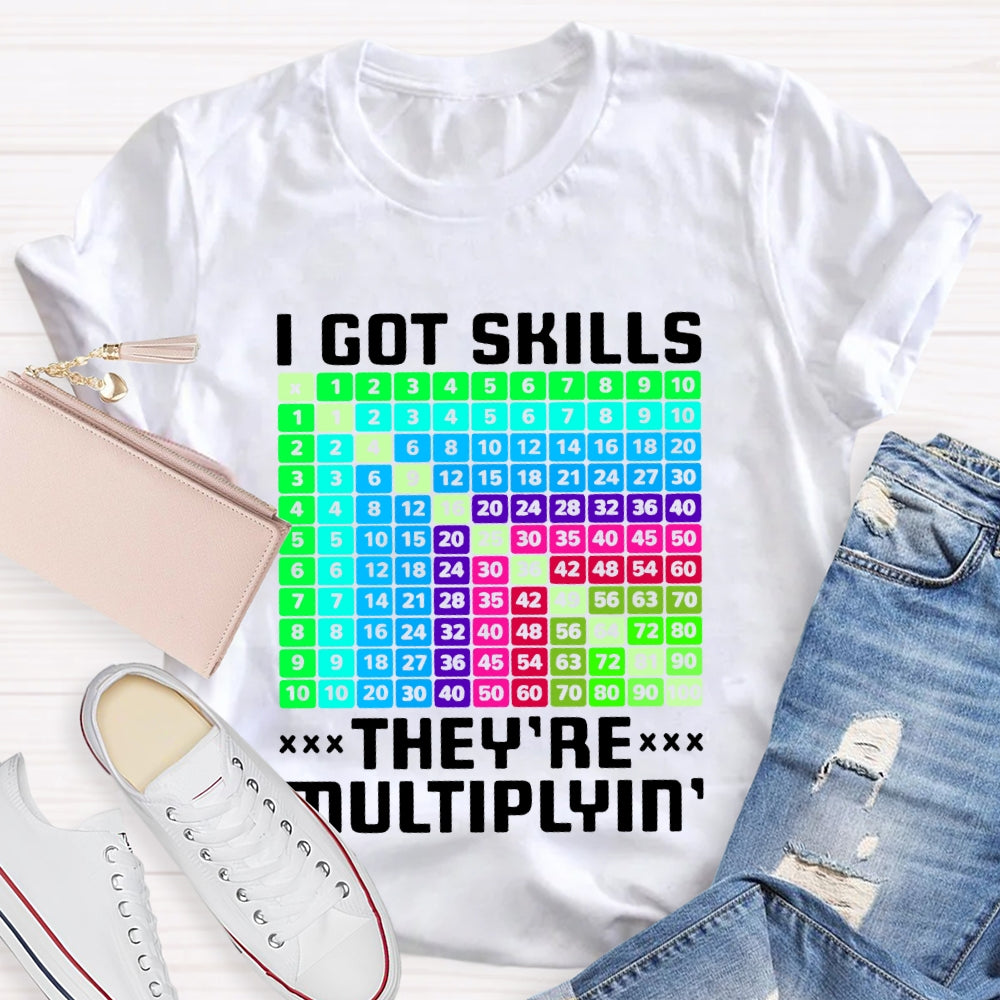i got skills they're multiplying T-shirt