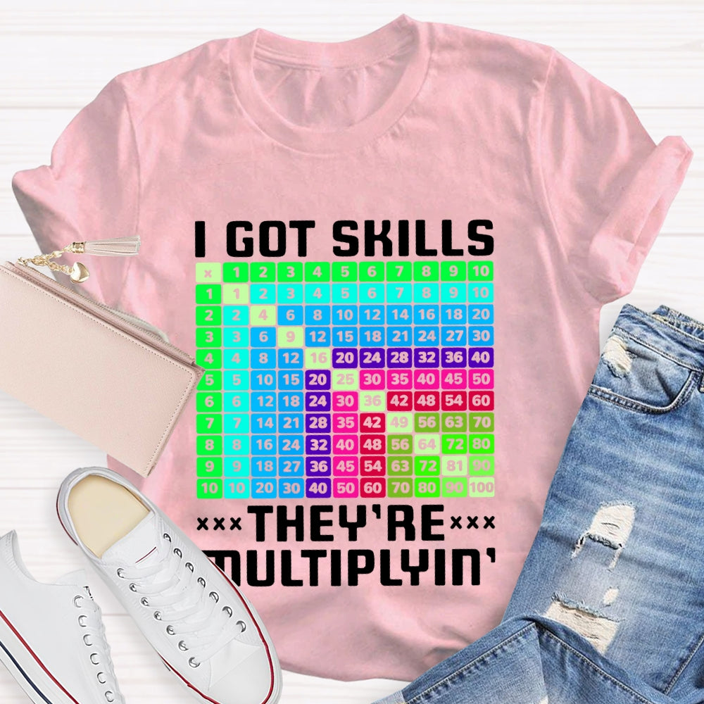 i got skills they're multiplying T-shirt
