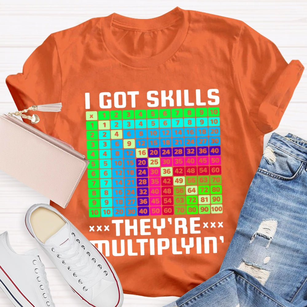i got skills they're multiplying T-shirt
