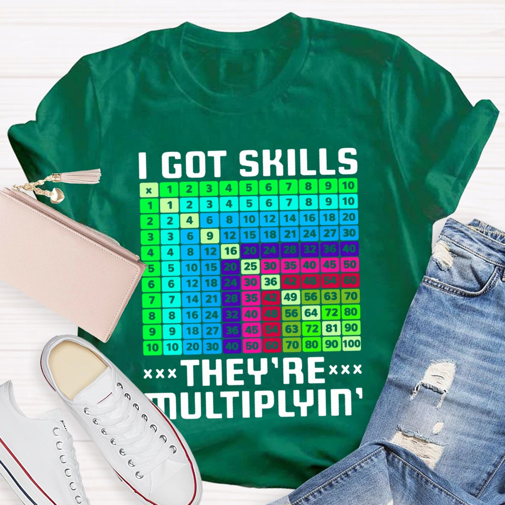 i got skills they're multiplying T-shirt