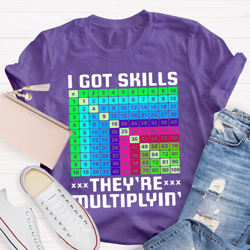 i got skills they're multiplying T-shirt