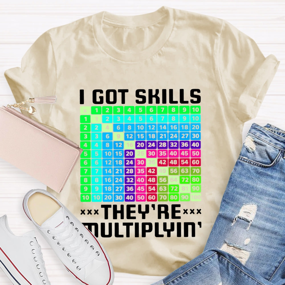 i got skills they're multiplying T-shirt