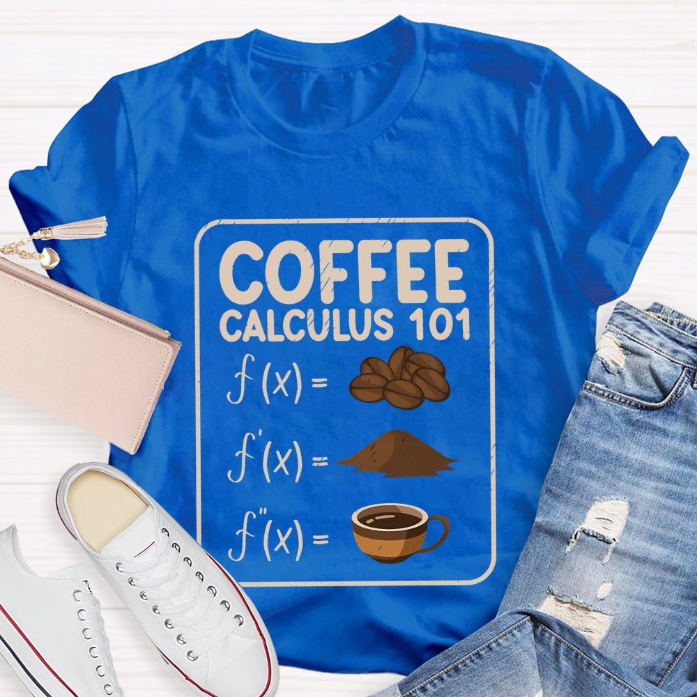 Coffee Calculus 101 Math Teacher T-Shirt